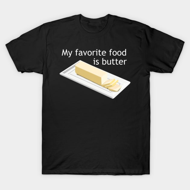 My Favorite Food is Butter T-Shirt by Patsi Nahmi Designs